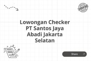 Lowongan Checker PT Santos Jaya Abadi Jakarta Selatan Tahun 2025