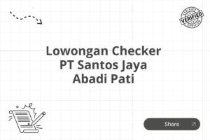 Lowongan Checker PT Santos Jaya Abadi Pati Tahun 2025 (Resmi)