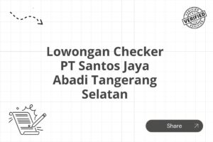 Lowongan Checker PT Santos Jaya Abadi Tangerang Selatan Tahun 2025