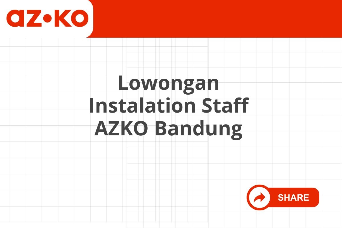 Lowongan Instalation Staff AZKO Bandung Tahun 2025 (Apply Now)