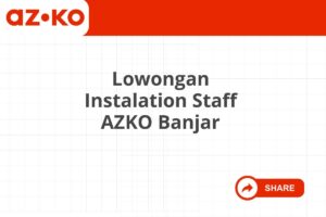 Lowongan Instalation Staff AZKO Banjar Tahun 2025 (Apply Now)