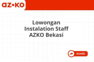 Lowongan Instalation Staff AZKO Bekasi Tahun 2025 (Apply Now)