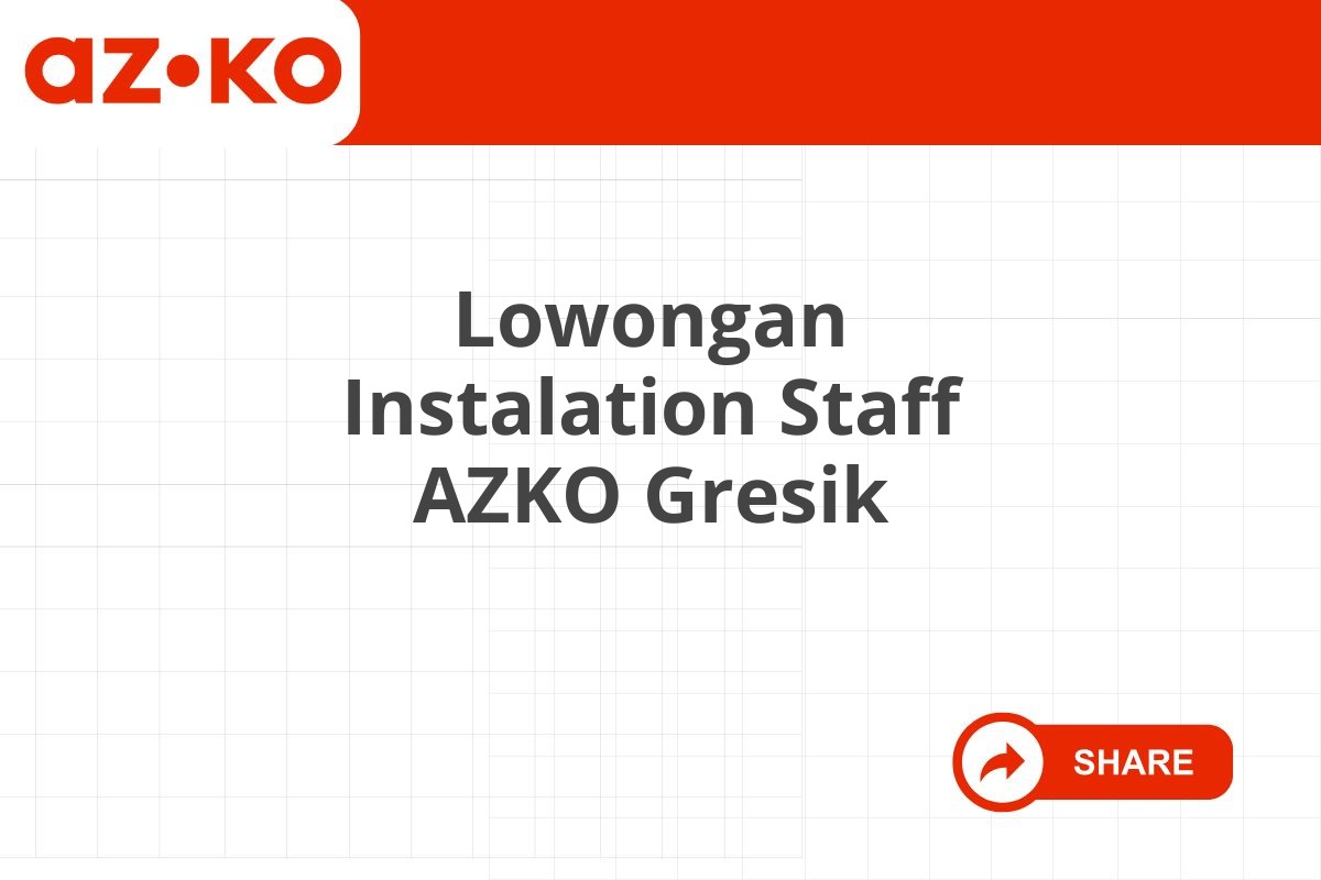 Lowongan Instalation Staff AZKO Gresik Tahun 2025 (Apply Now)