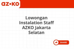 Lowongan Instalation Staff AZKO Jakarta Selatan Tahun 2025 (Resmi)