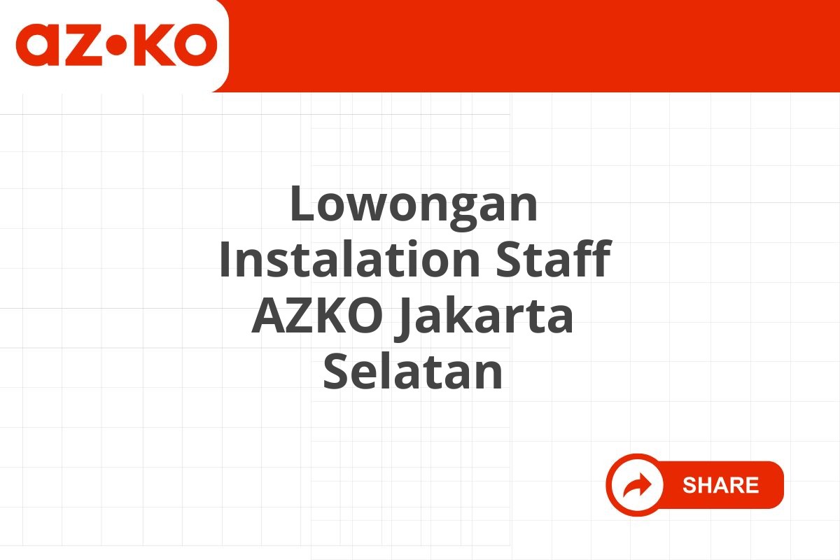 Lowongan Instalation Staff AZKO Jakarta Selatan Tahun 2025 (Resmi)