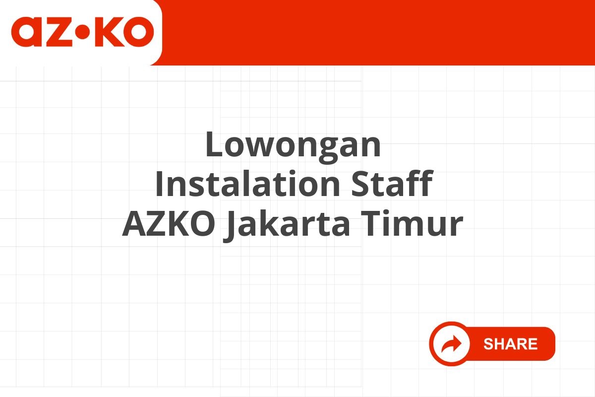 Lowongan Instalation Staff AZKO Jakarta Timur Tahun 2025 (Apply Now)