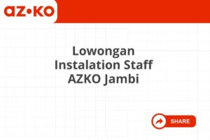 Lowongan Instalation Staff AZKO Jambi Tahun 2025 (Apply Now)
