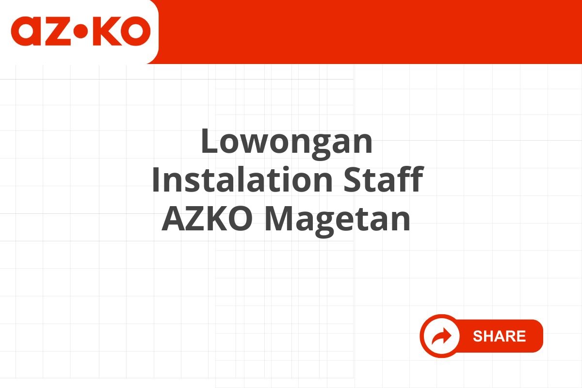 Lowongan Instalation Staff AZKO Magetan Tahun 2025