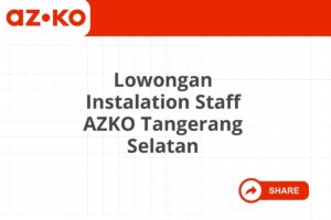 Lowongan Instalation Staff AZKO Tangerang Selatan Tahun 2025 (Lamar Sekarang)