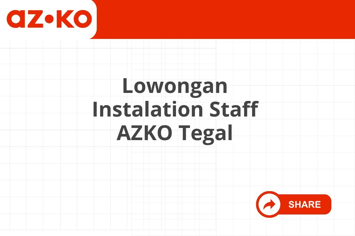 Lowongan Instalation Staff AZKO Tegal Tahun 2025 (Resmi)