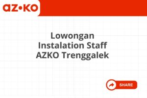 Lowongan Instalation Staff AZKO Trenggalek Tahun 2025 (Lamar Sekarang)