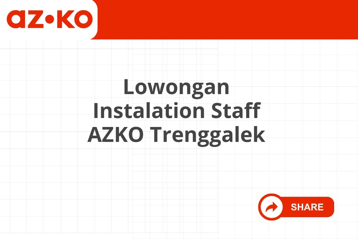 Lowongan Instalation Staff AZKO Trenggalek Tahun 2025 (Lamar Sekarang)