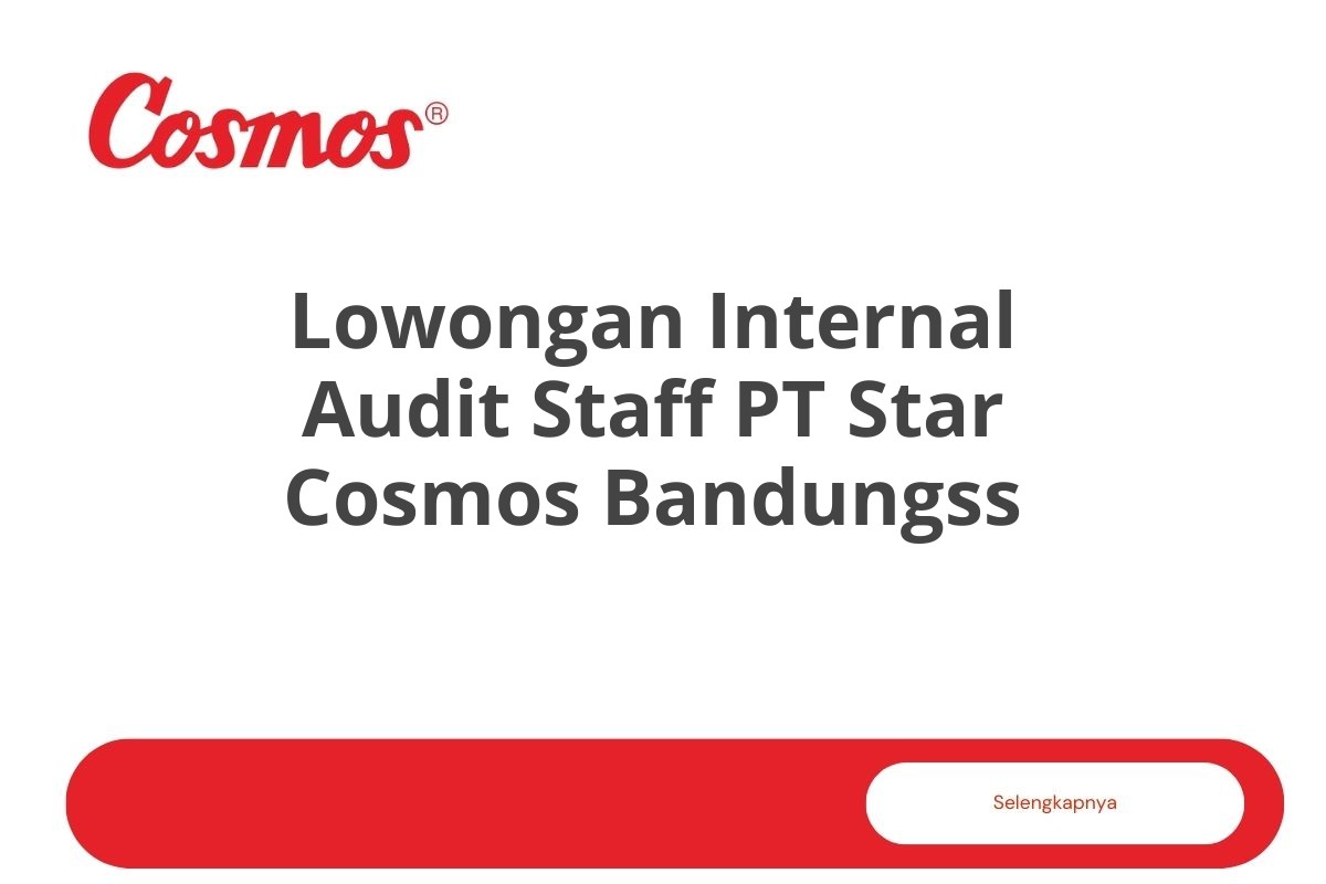 Lowongan Internal Audit Staff PT Star Cosmos Bandungss Tahun 2025 (Resmi)