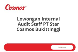 Lowongan Internal Audit Staff PT Star Cosmos Bukittinggi Tahun 2025 (Lamar Sekarang)