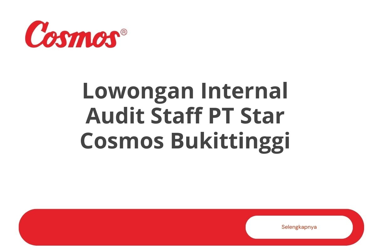 Lowongan Internal Audit Staff PT Star Cosmos Bukittinggi Tahun 2025 (Lamar Sekarang)