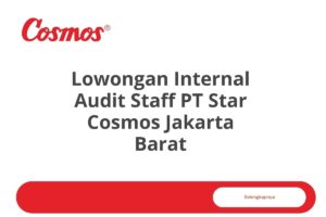 Lowongan Internal Audit Staff PT Star Cosmos Jakarta Barat Tahun 2025 (Lamar Sekarang)