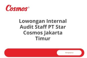 Lowongan Internal Audit Staff PT Star Cosmos Jakarta Timur Tahun 2025 (Lamar Sekarang)