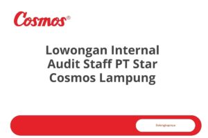 Lowongan Internal Audit Staff PT Star Cosmos Lampung Tahun 2025 (Lamar Sekarang)