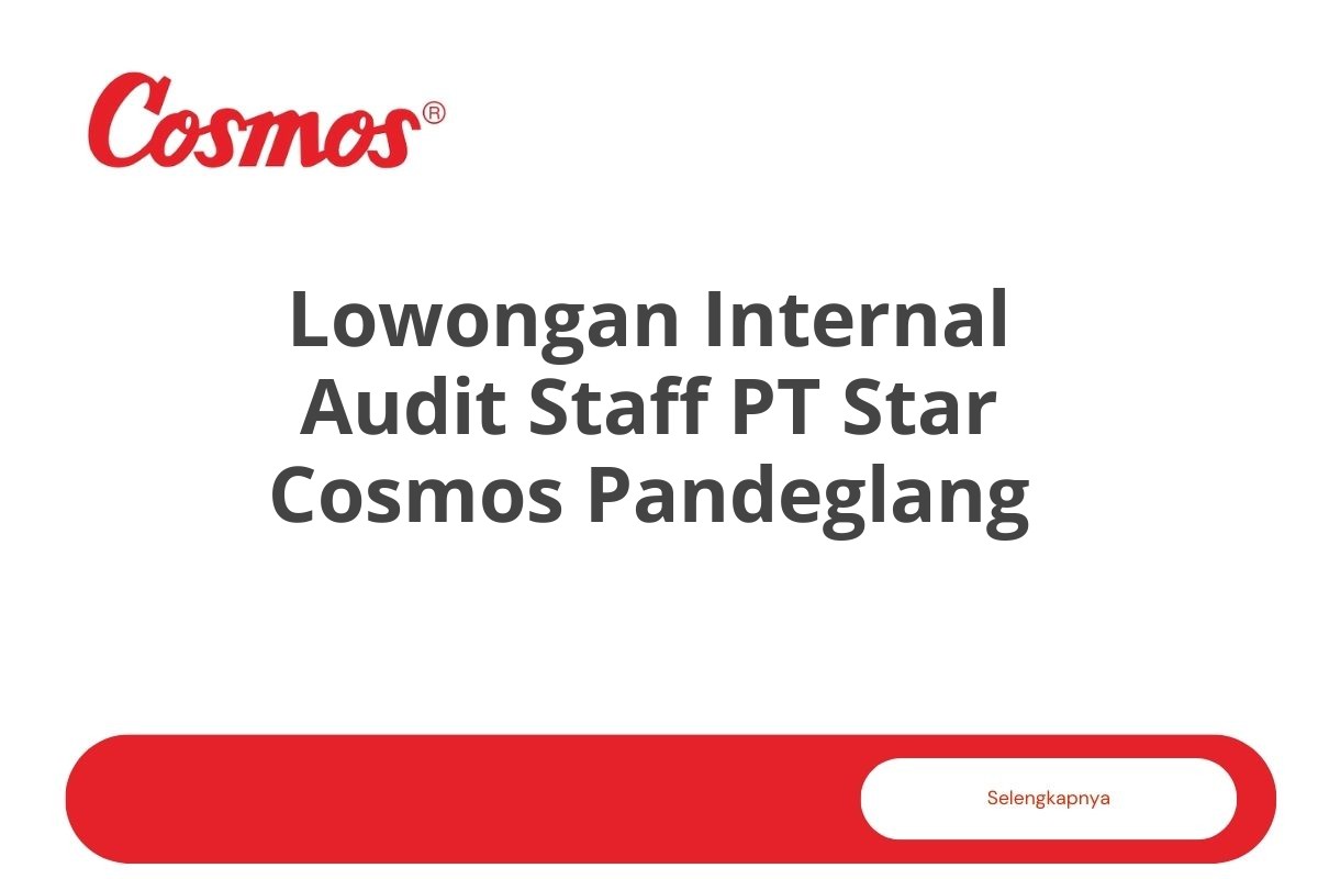 Lowongan Internal Audit Staff PT Star Cosmos Pandeglang Tahun 2025 (Resmi)