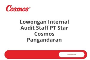 Lowongan Internal Audit Staff PT Star Cosmos Pangandaran Tahun 2025