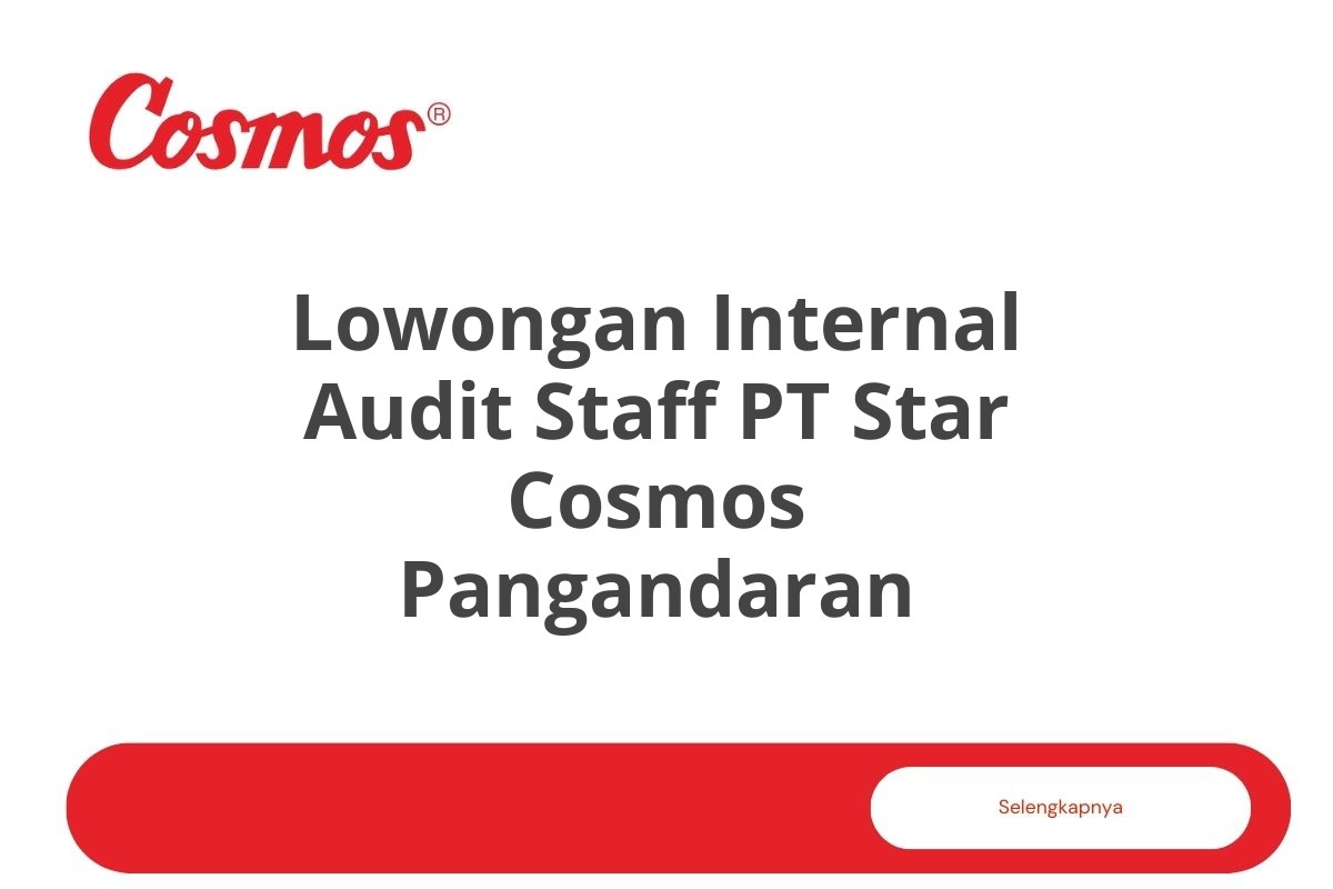 Lowongan Internal Audit Staff PT Star Cosmos Pangandaran Tahun 2025