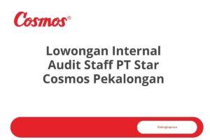 Lowongan Internal Audit Staff PT Star Cosmos Pekalongan Tahun 2025 (Lamar Sekarang)