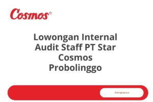 Lowongan Internal Audit Staff PT Star Cosmos Probolinggo Tahun 2025
