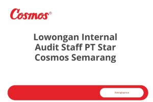 Lowongan Internal Audit Staff PT Star Cosmos Semarang Tahun 2025 (Resmi)