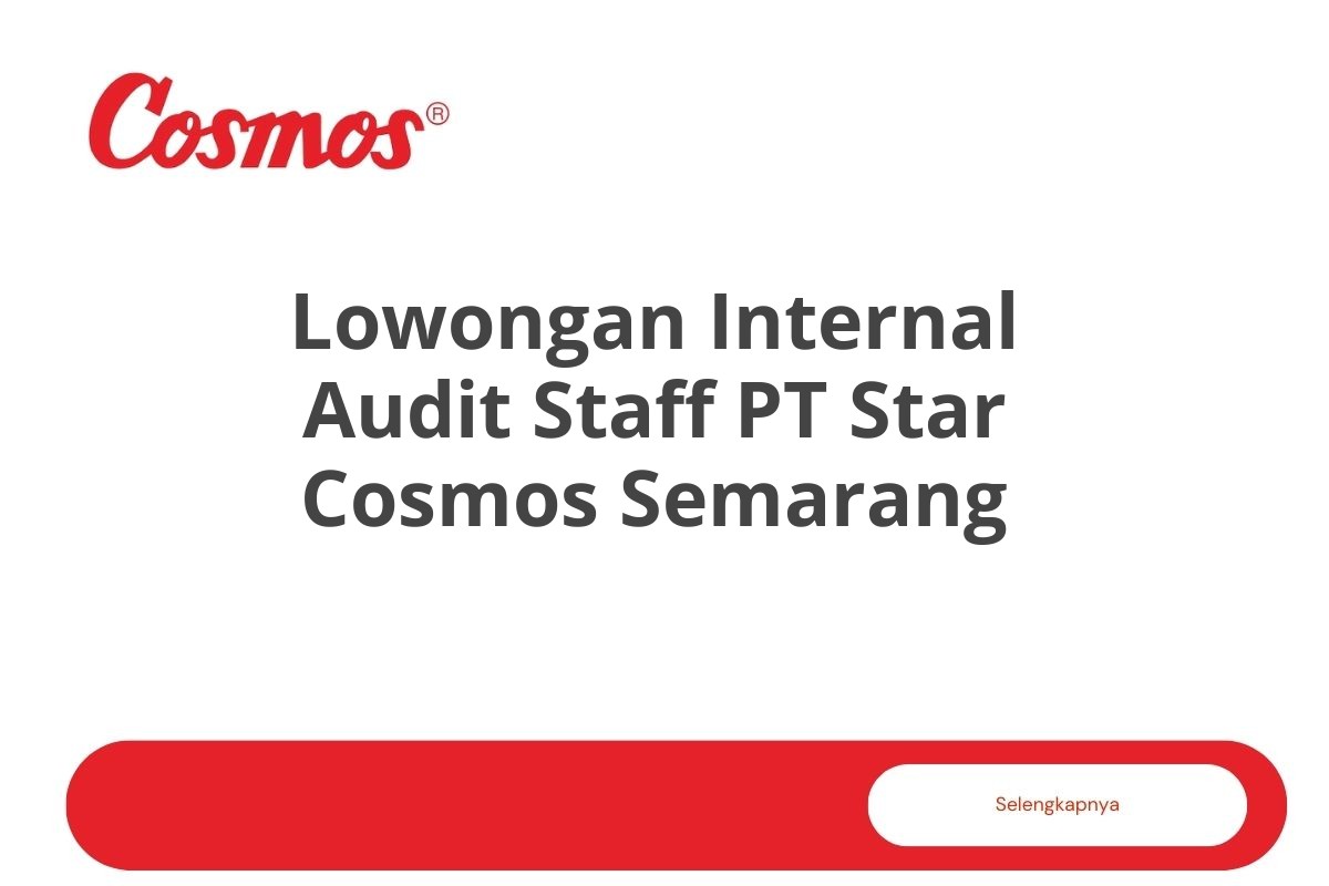 Lowongan Internal Audit Staff PT Star Cosmos Semarang Tahun 2025 (Resmi)