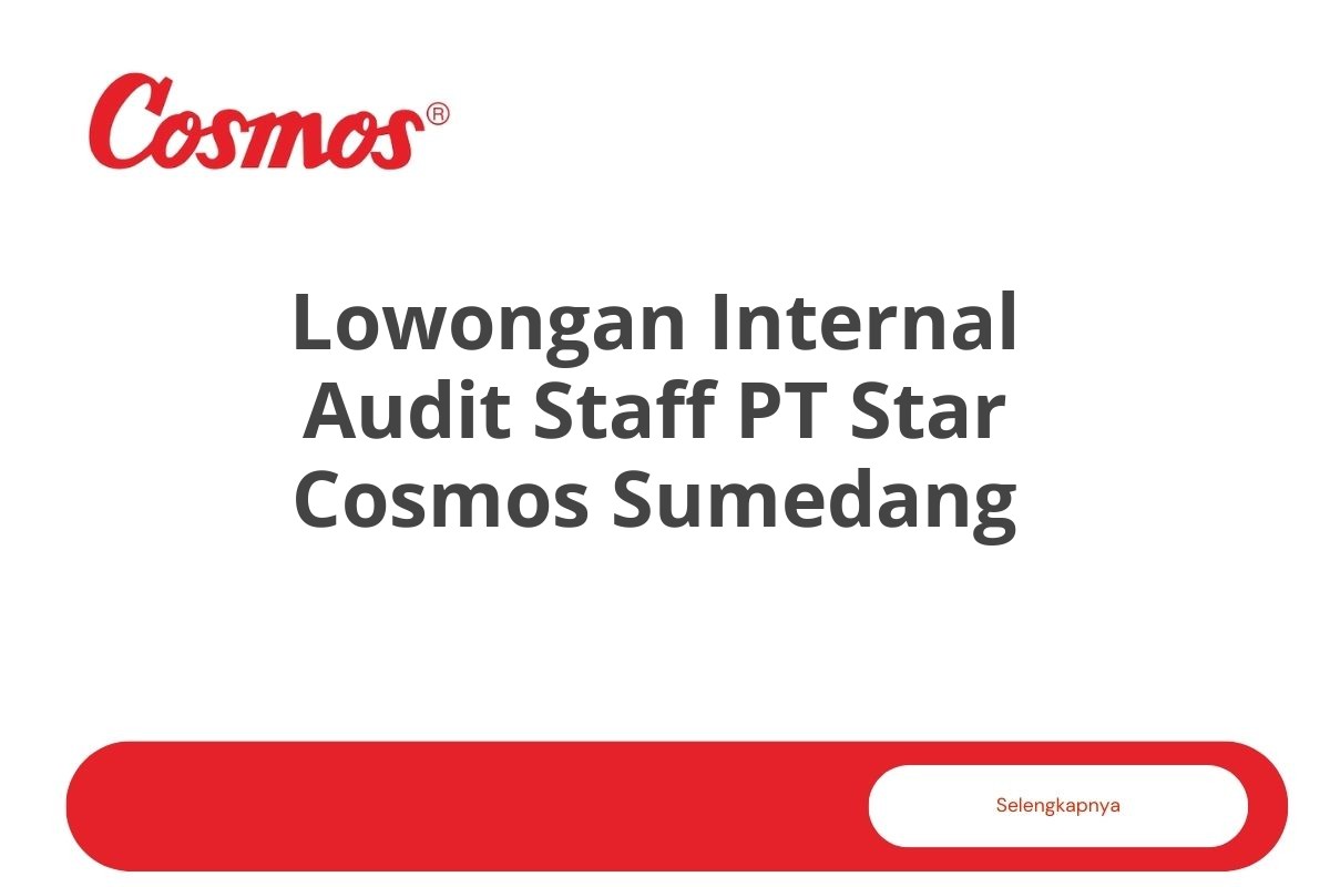 Lowongan Internal Audit Staff PT Star Cosmos Sumedang Tahun 2025 (Apply Now)