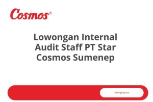 Lowongan Internal Audit Staff PT Star Cosmos Sumenep Tahun 2025 (Apply Now)