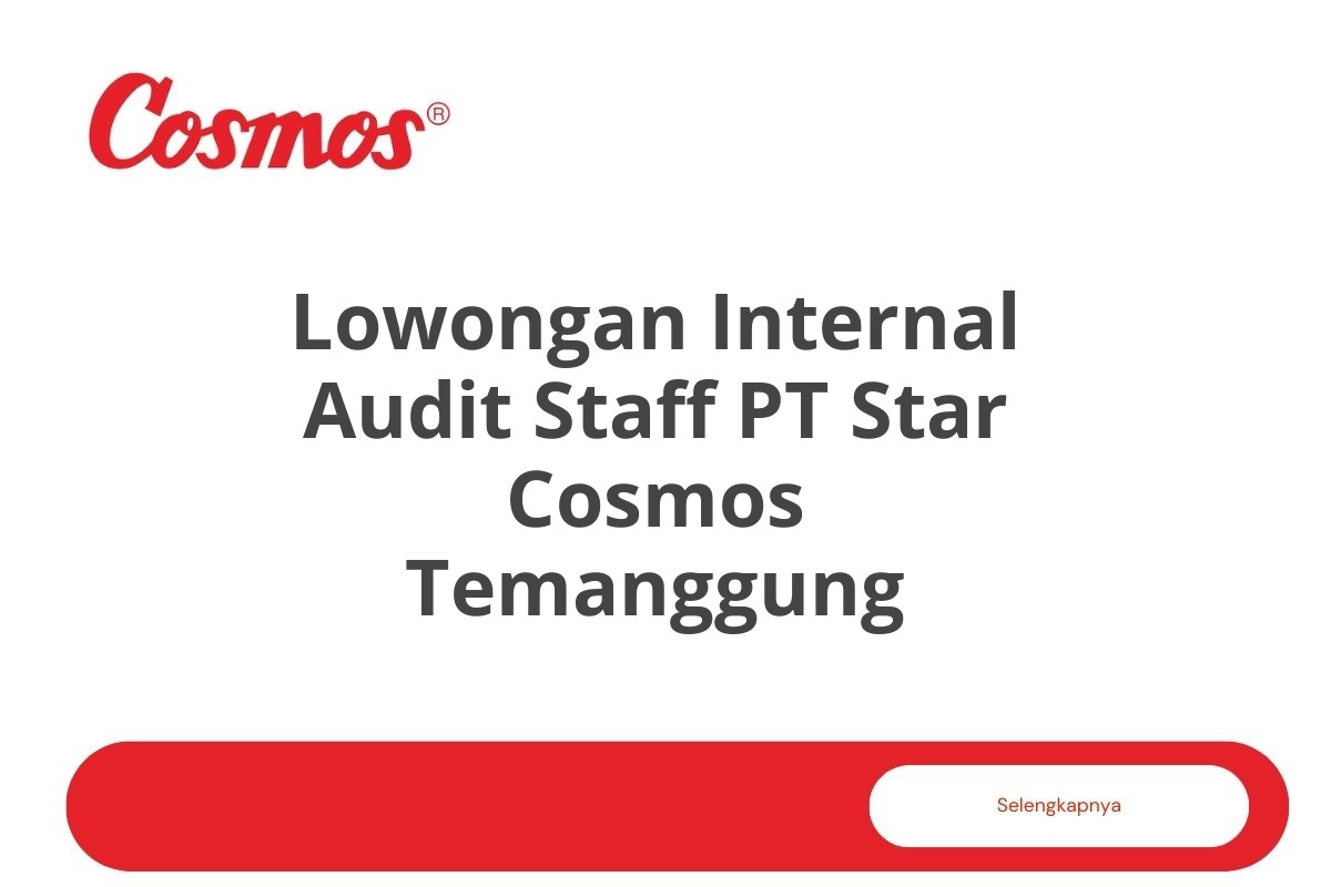 Lowongan Internal Audit Staff PT Star Cosmos Temanggung Tahun 2025