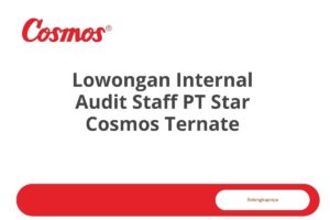 Lowongan Internal Audit Staff PT Star Cosmos Ternate Tahun 2025 (Resmi)