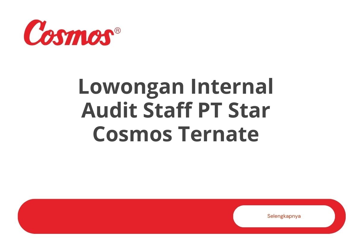 Lowongan Internal Audit Staff PT Star Cosmos Ternate Tahun 2025 (Resmi)