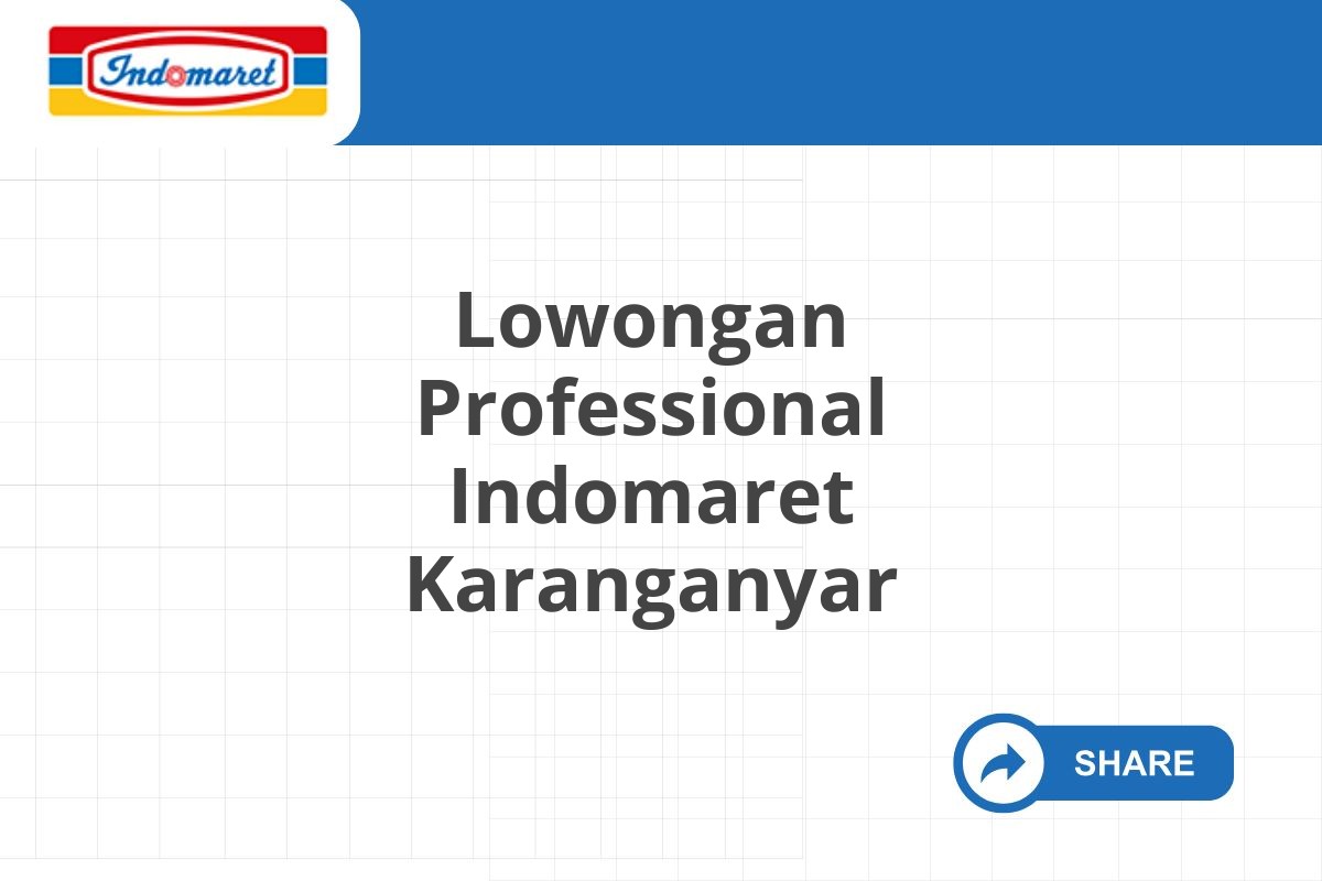 Lowongan Professional Indomaret Karanganyar Tahun 2025 (Apply Now)