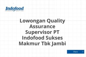 Lowongan Quality Assurance Supervisor PT Indofood Sukses Makmur Tbk Jambi Tahun 2025 (Apply Now)