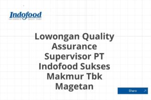Lowongan Quality Assurance Supervisor PT Indofood Sukses Makmur Tbk Magetan Tahun 2025 (Lamar Sekarang)