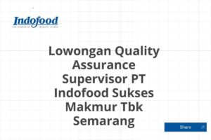 Lowongan Quality Assurance Supervisor PT Indofood Sukses Makmur Tbk Semarang Tahun 2025 (Apply Now)
