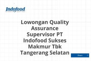 Lowongan Quality Assurance Supervisor PT Indofood Sukses Makmur Tbk Tangerang Selatan Tahun 2025