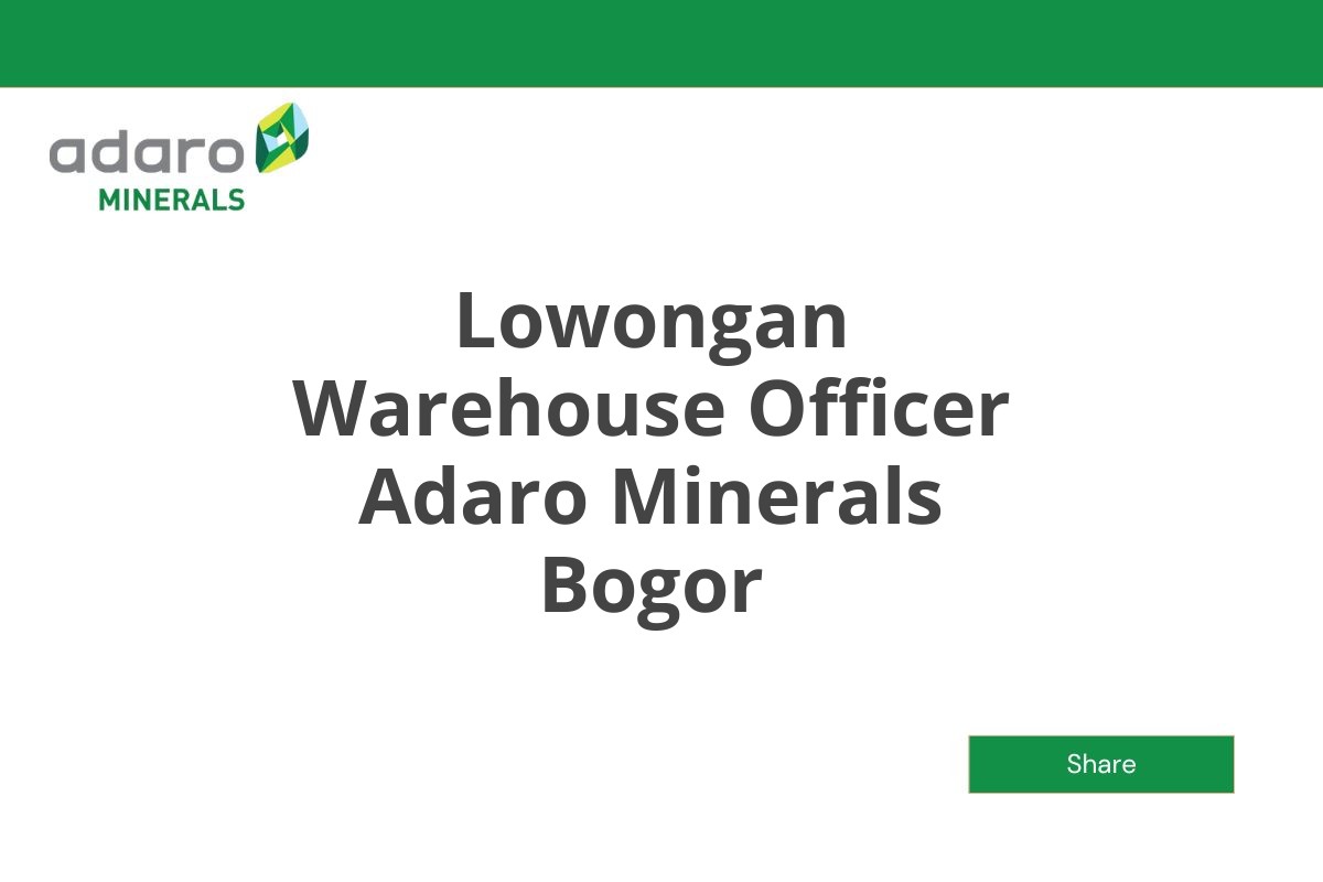 Lowongan Warehouse Officer Adaro Minerals Bogor Tahun 2025
