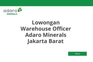 Lowongan Warehouse Officer Adaro Minerals Jakarta Barat Tahun 2025