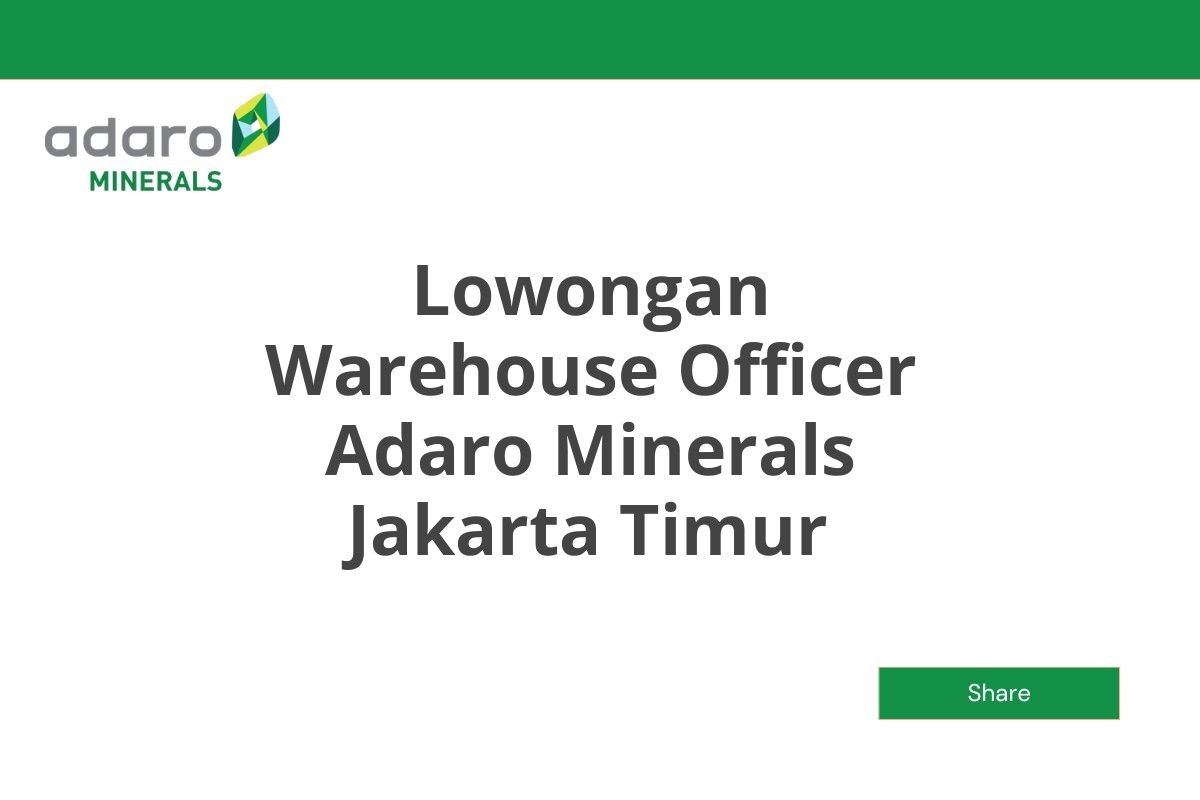 Lowongan Warehouse Officer Adaro Minerals Jakarta Timur Tahun 2025 (Resmi)