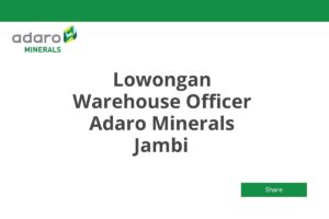 Lowongan Warehouse Officer Adaro Minerals Jambi Tahun 2025 (Lamar Sekarang)