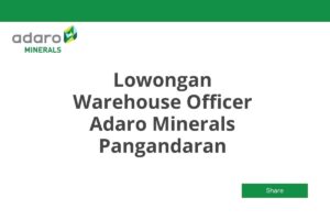 Lowongan Warehouse Officer Adaro Minerals Pangandaran Tahun 2025 (Lamar Sekarang)
