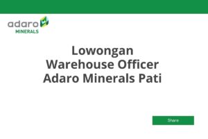 Lowongan Warehouse Officer Adaro Minerals Pati Tahun 2025 (Lamar Sekarang)