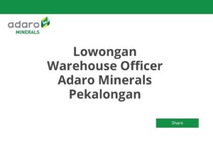 Lowongan Warehouse Officer Adaro Minerals Pekalongan Tahun 2025