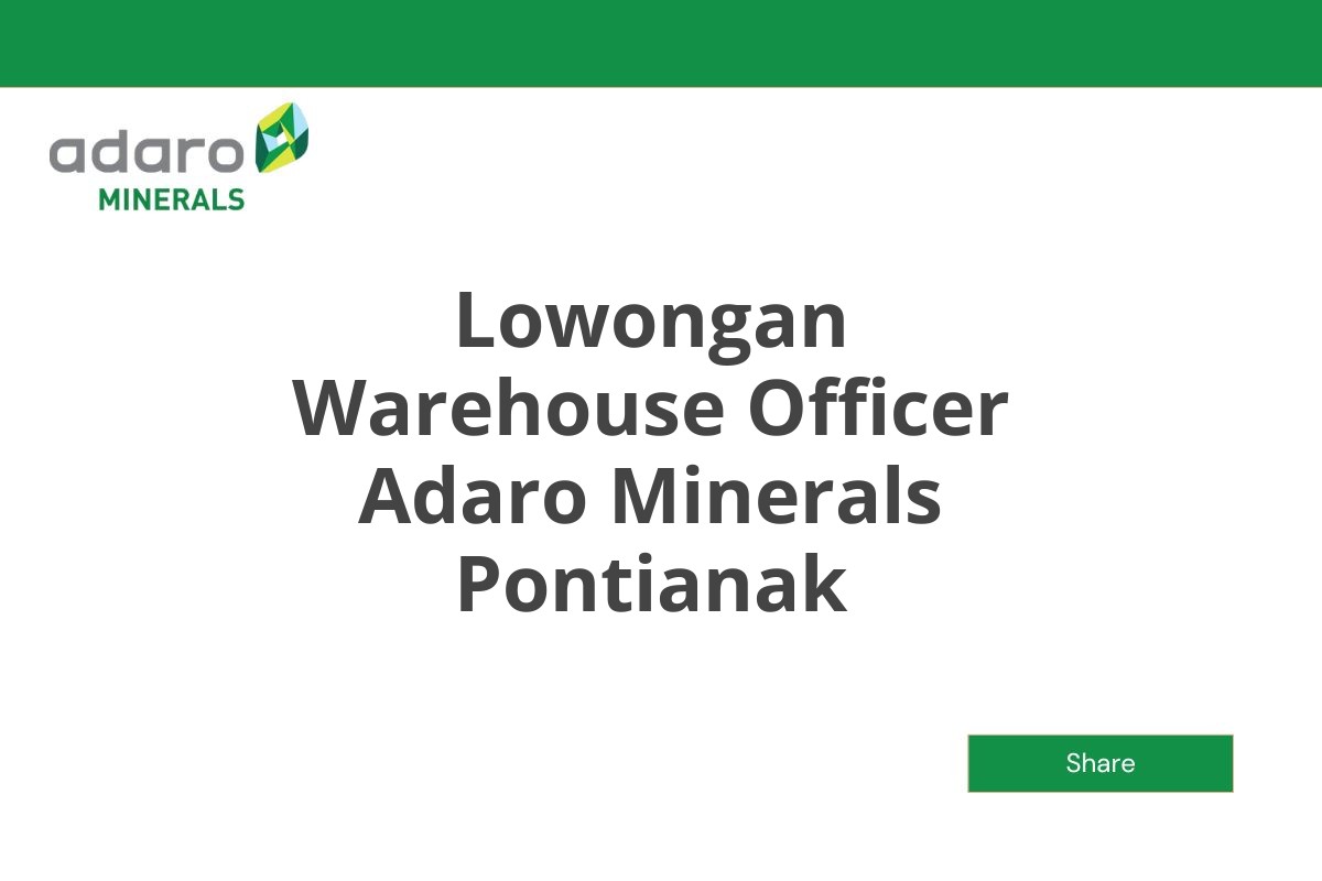 Lowongan Warehouse Officer Adaro Minerals Pontianak Tahun 2025 (Lamar Sekarang)