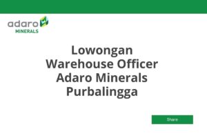 Lowongan Warehouse Officer Adaro Minerals Purbalingga Tahun 2025 (Resmi)