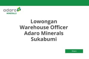 Lowongan Warehouse Officer Adaro Minerals Sukabumi Tahun 2025 (Apply Now)