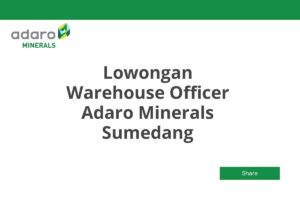 Lowongan Warehouse Officer Adaro Minerals Sumedang Tahun 2025